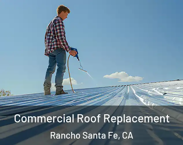  Commercial Roof Replacement Rancho Santa Fe, CA