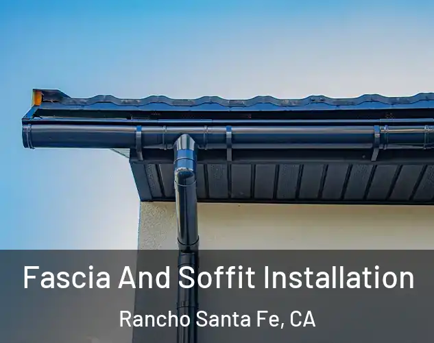  Fascia And Soffit Installation Rancho Santa Fe, CA