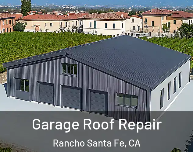  Garage Roof Repair Rancho Santa Fe, CA