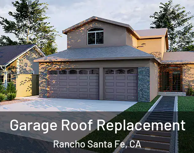 Garage Roof Replacement Rancho Santa Fe, CA