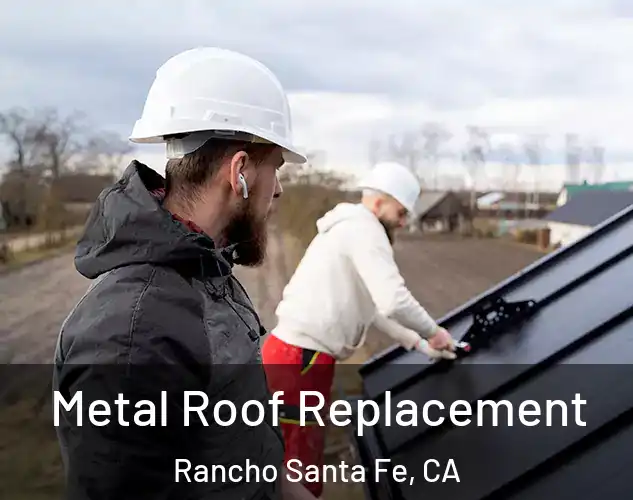  Metal Roof Replacement Rancho Santa Fe, CA