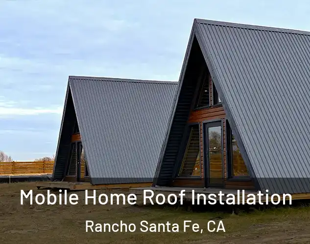  Mobile Home Roof Installation Rancho Santa Fe, CA