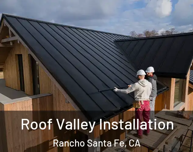  Roof Valley Installation Rancho Santa Fe, CA