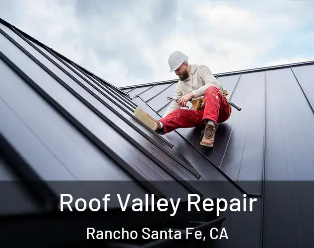  Roof Valley Repair Rancho Santa Fe, CA