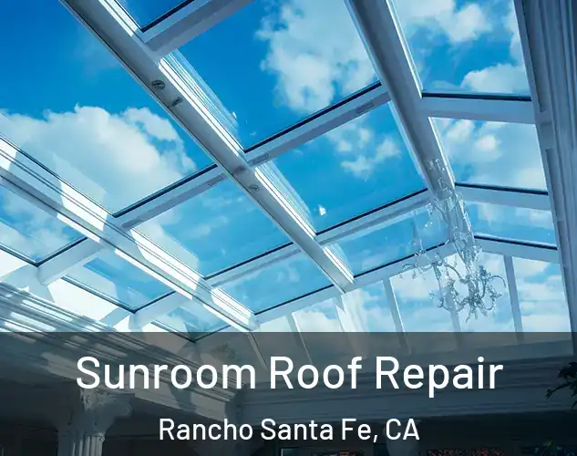  Sunroom Roof Repair Rancho Santa Fe, CA