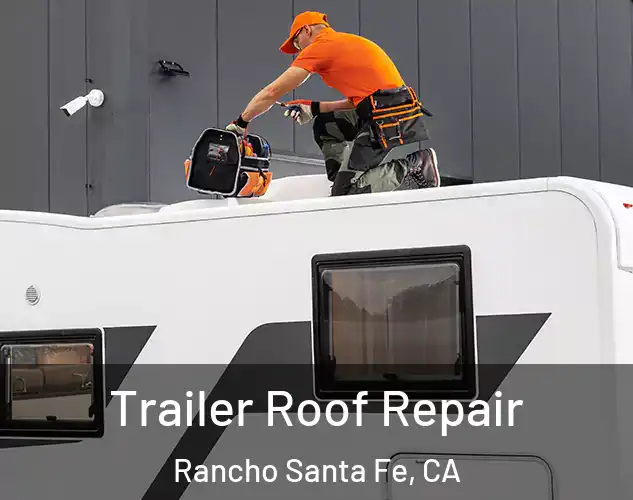  Trailer Roof Repair Rancho Santa Fe, CA